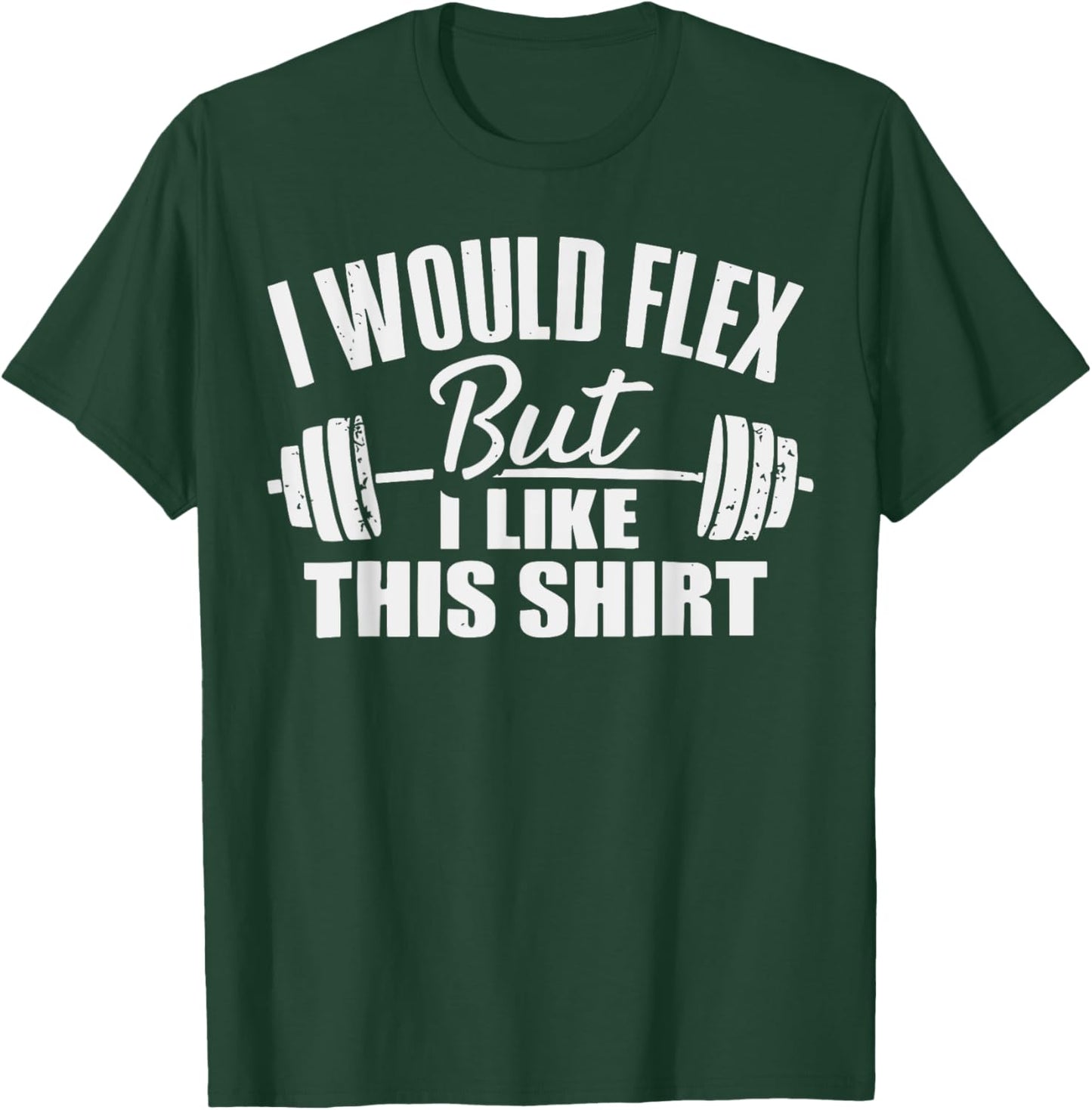 I Would Flex But I Like This Working Out Workout Gym Lifting T-Shirt - T-Shirt | Forest
