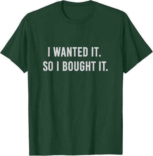 I Wanted It So I Bought It Shopaholic T-Shirt - T-Shirt | Forest