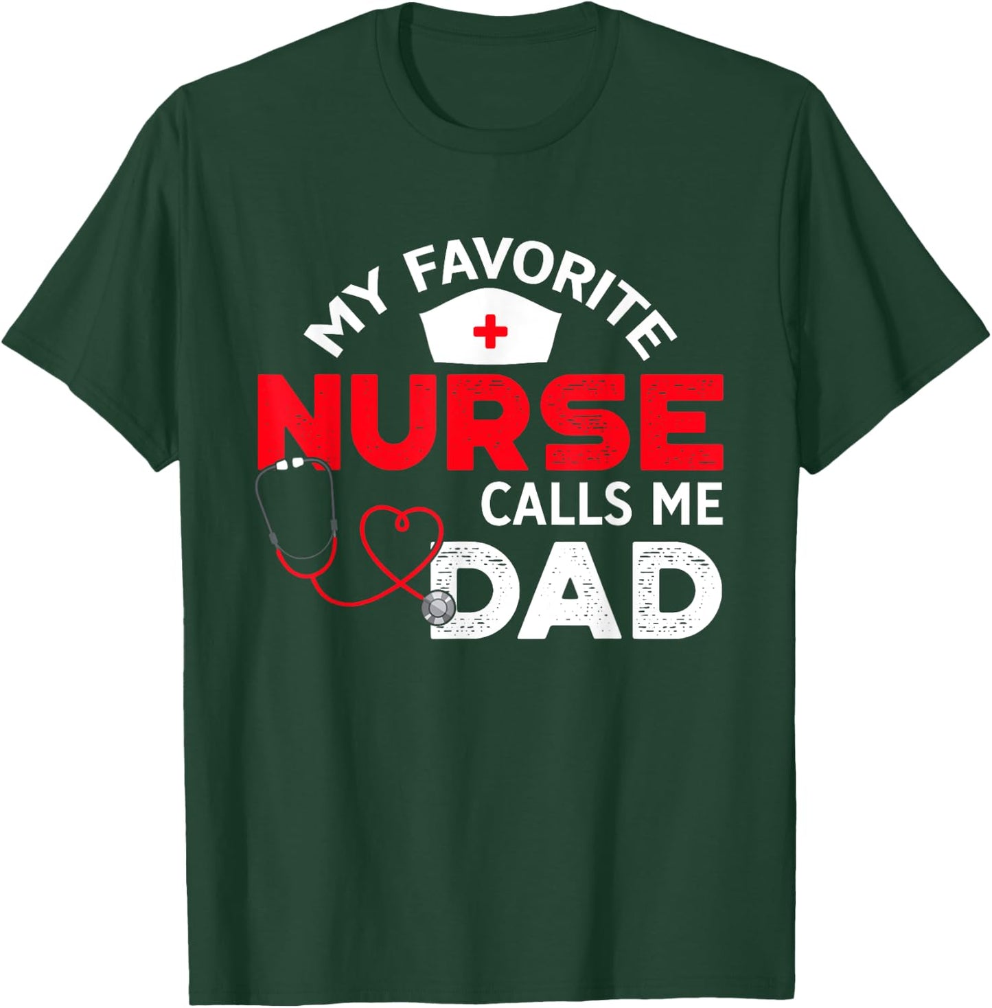 My Favorite Nurse Calls Me Dad Father's Day Nursing T-Shirt - T-Shirt | Forest