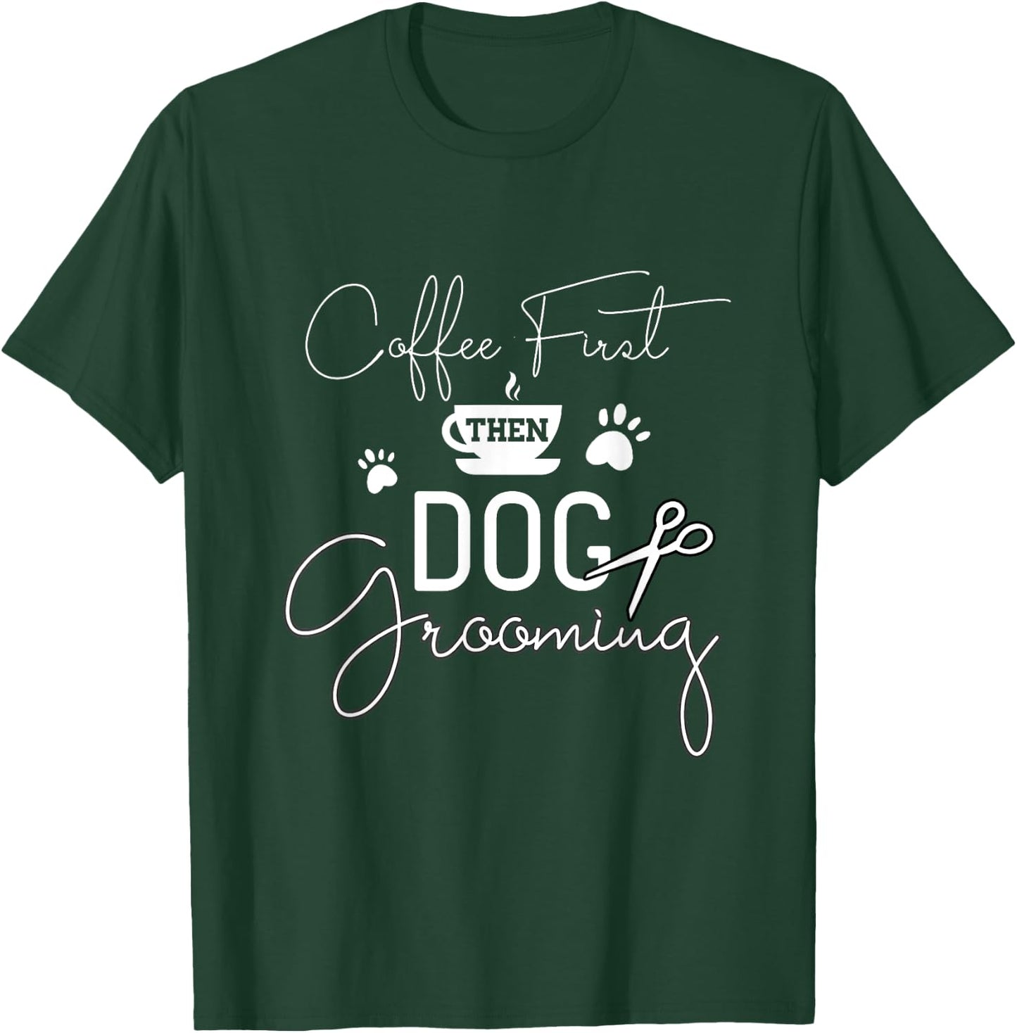 Dog Grooming Coffe Dog Groomer Outfit Pet Care Gifts Men Women T-Shirt - T-Shirt | Forest