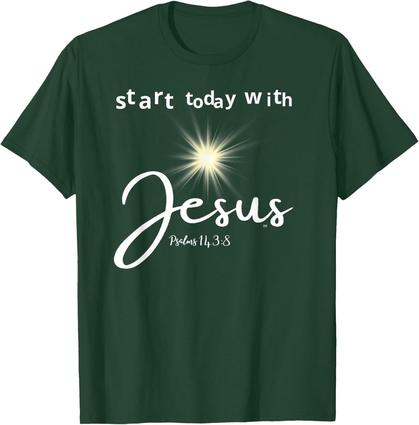 Start Today with Jesus Psalm 143:8 T-Shirt - T-Shirt | Forest