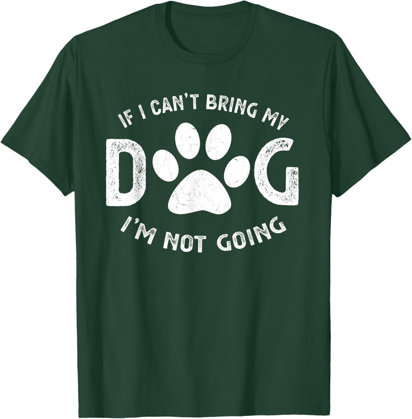 If I Can't Bring My Dog I'm Not Going Pet Lover Gift Women Girls Kids T-Shirt - T-Shirt | Forest