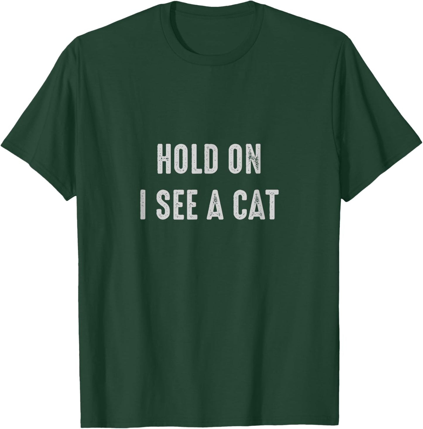 Hold on i see a cat Cat Person Cat Lover T-Shirt - T-Shirt | Forest