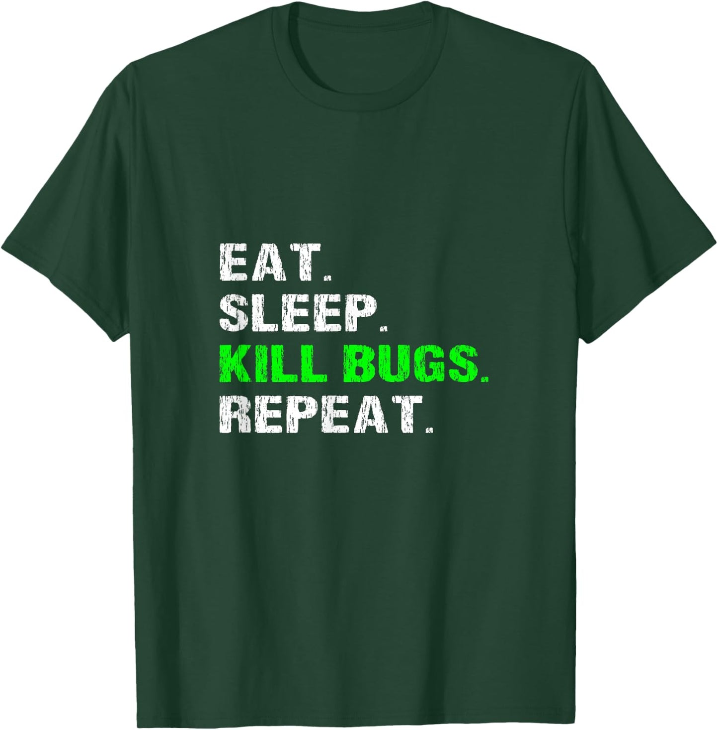 Eat Sleep Kill Bugs Repeat Funny Pest Control Exterminator T-Shirt - T-Shirt | Forest