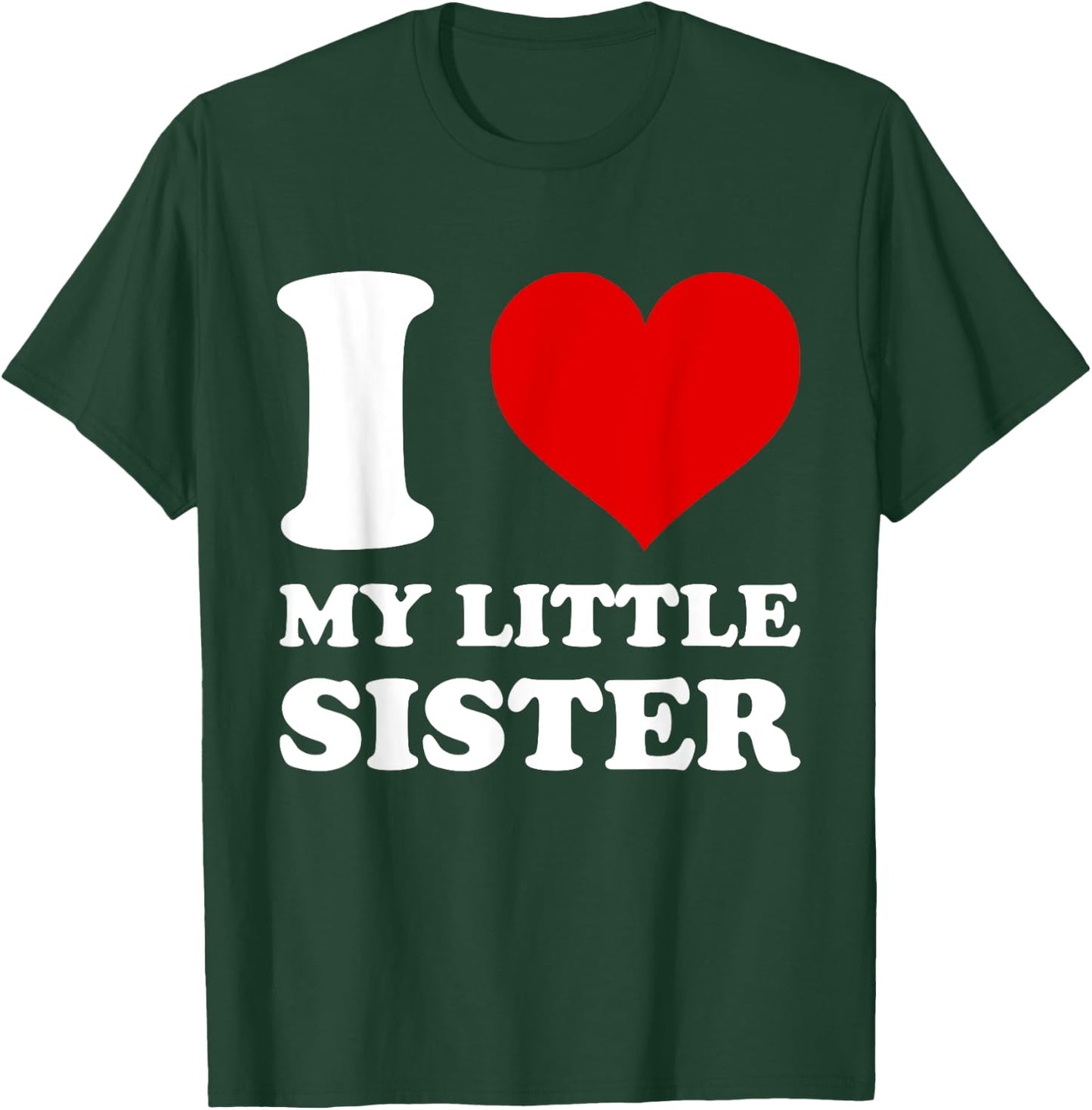 I Love My Little Sister I Heart My Sister T-Shirt - T-Shirt | Forest
