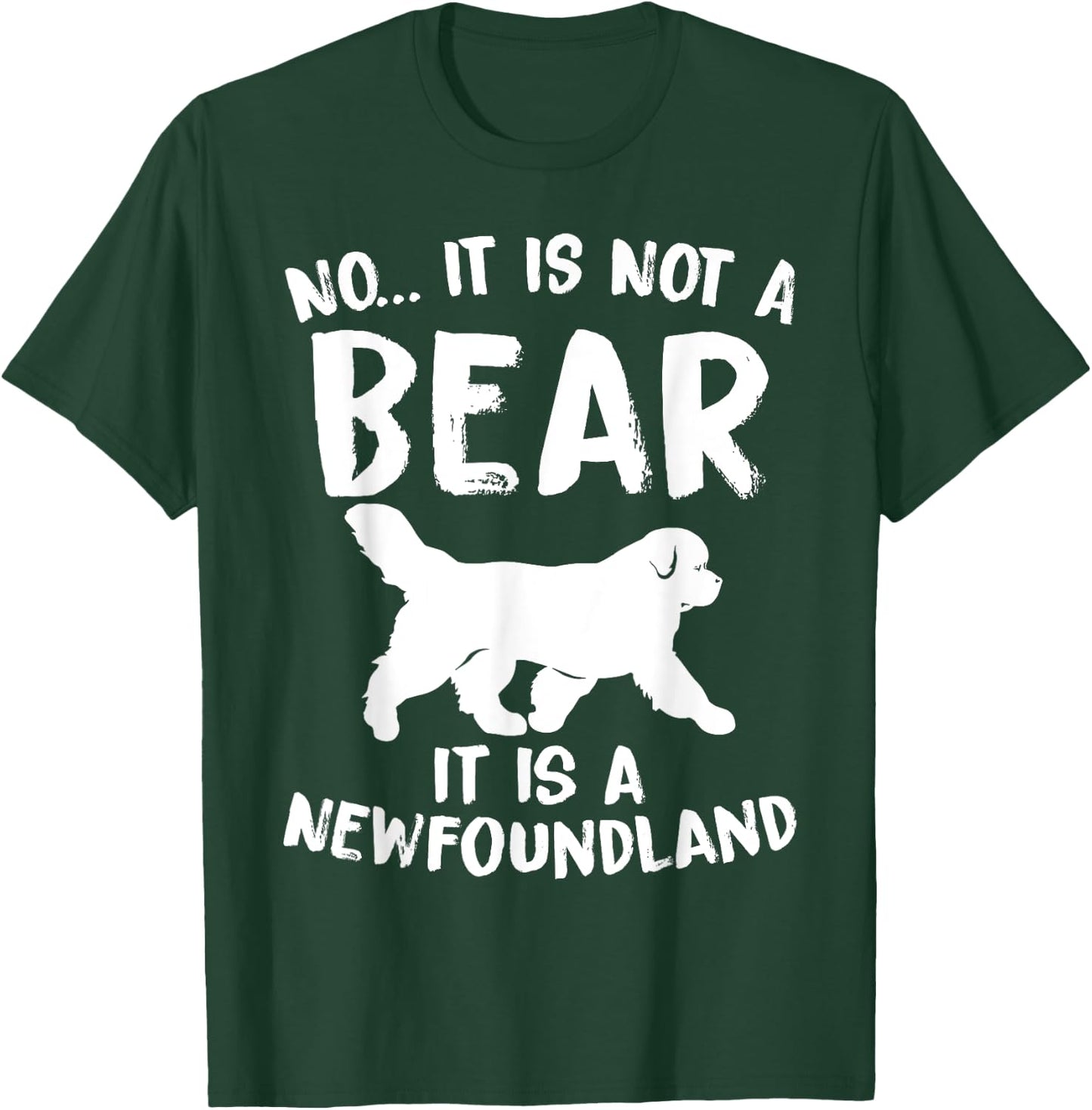 No It Is Not A Bear Funny Newfoundland Dog Men Women T-Shirt - T-Shirt | Forest