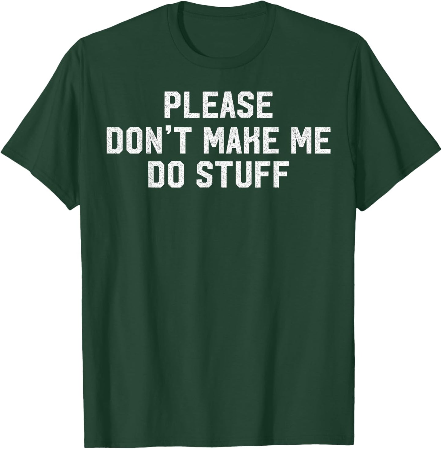 Please Don't Make Me Do Stuff Lazy Themed Lazy People Gift T-Shirt - T-Shirt | Forest