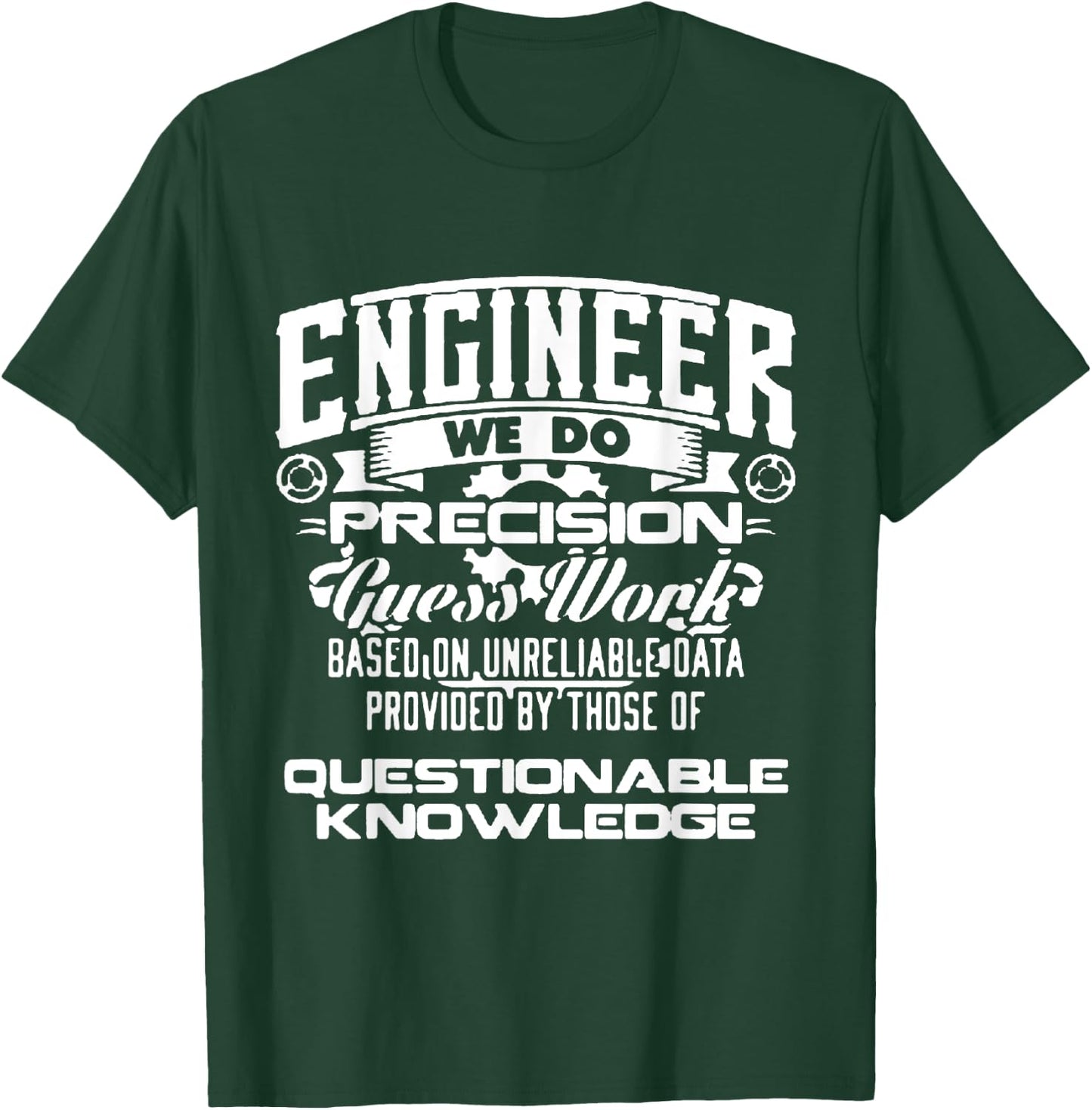 Engineer We Do Precision Guess Work Based On Unreliable T-Shirt - T-Shirt | Forest