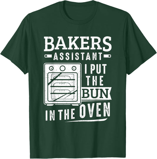 Funny Baker Bakers Assistant I Put The Bun In The Oven T-Shirt - T-Shirt | Forest