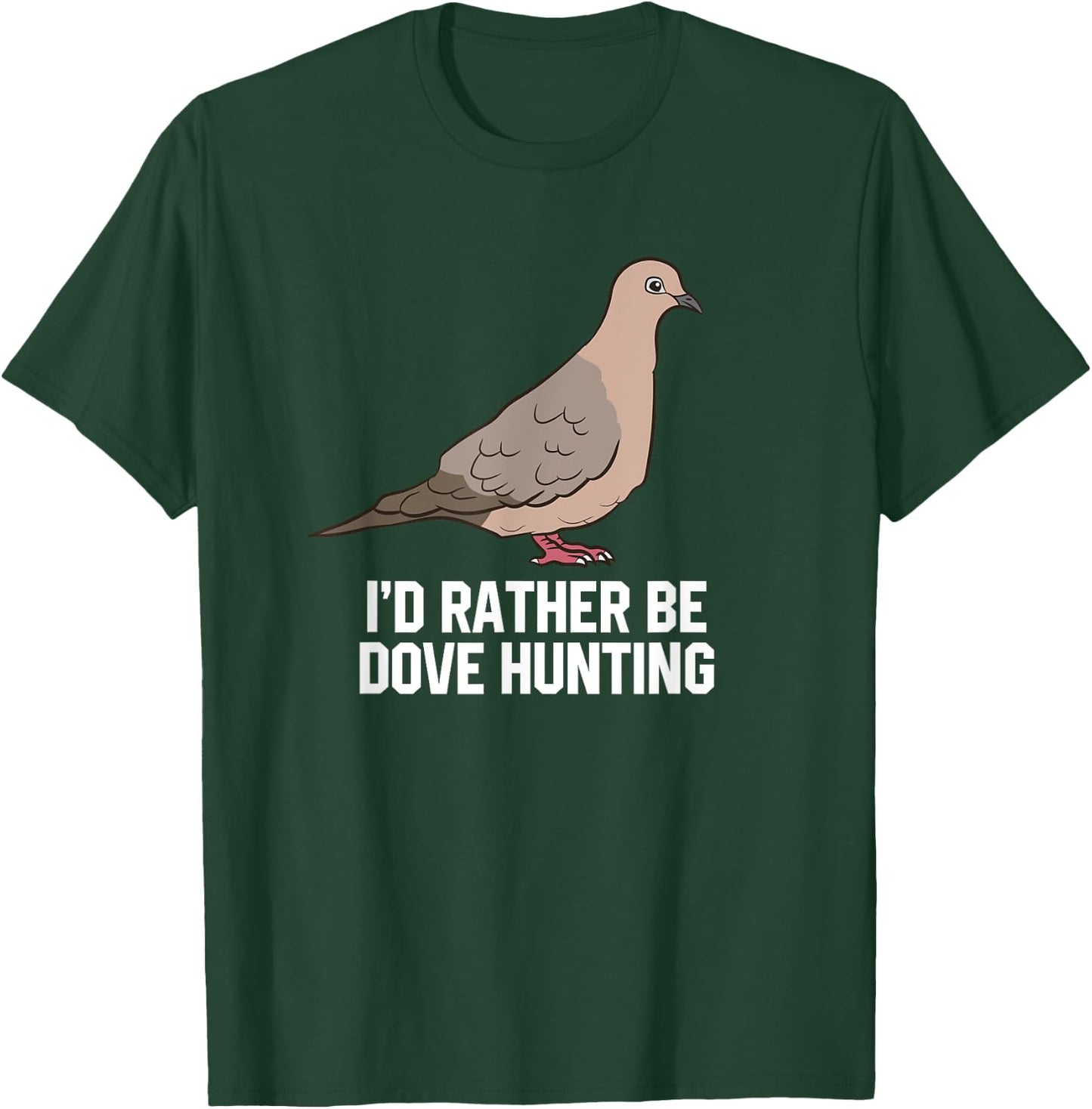 I'd Rather Be Dove Hunting Funny Dove Hunting T-Shirt - T-Shirt | Forest
