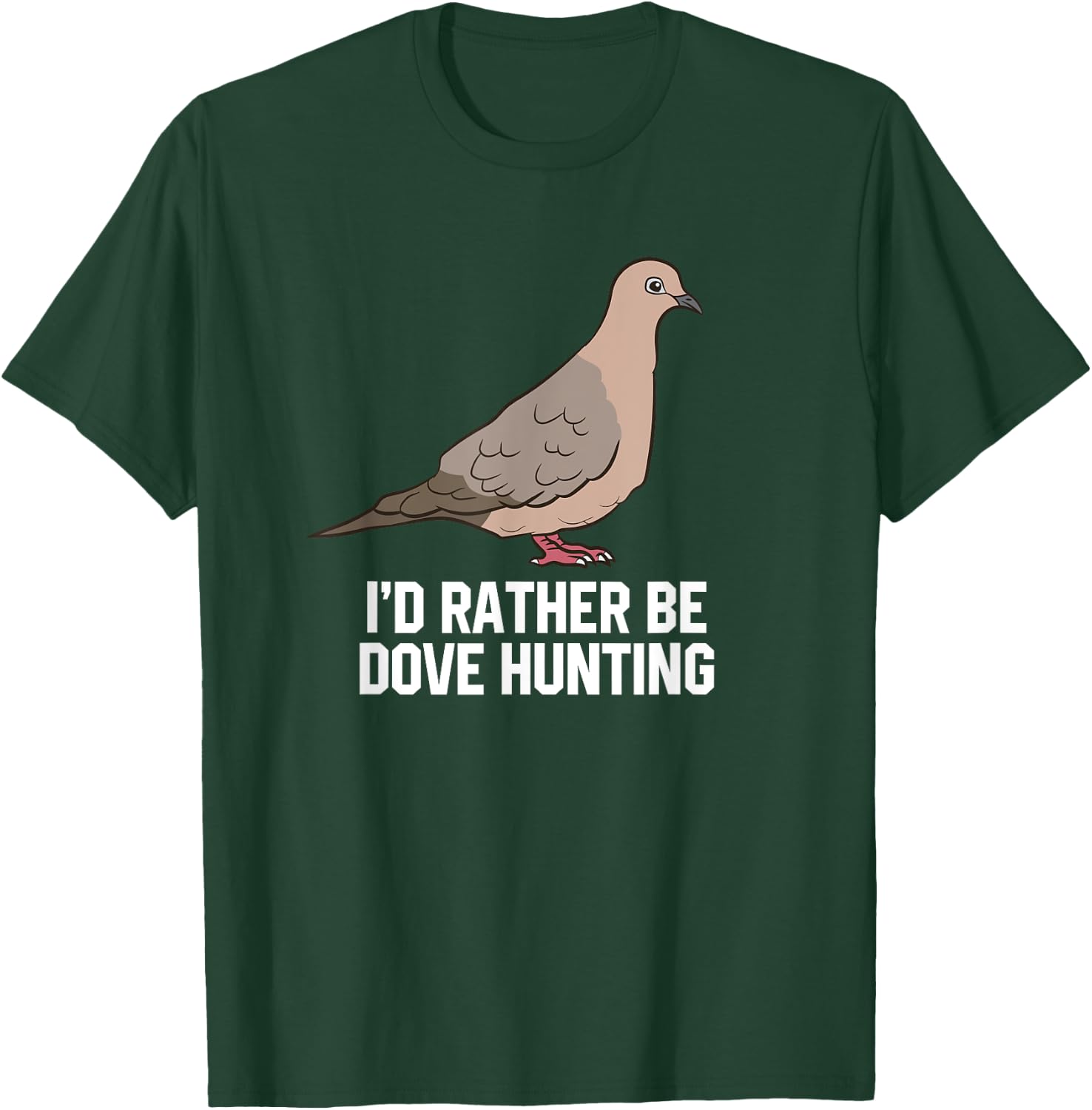 I'd Rather Be Dove Hunting Funny Dove Hunting T-Shirt - T-Shirt | Forest