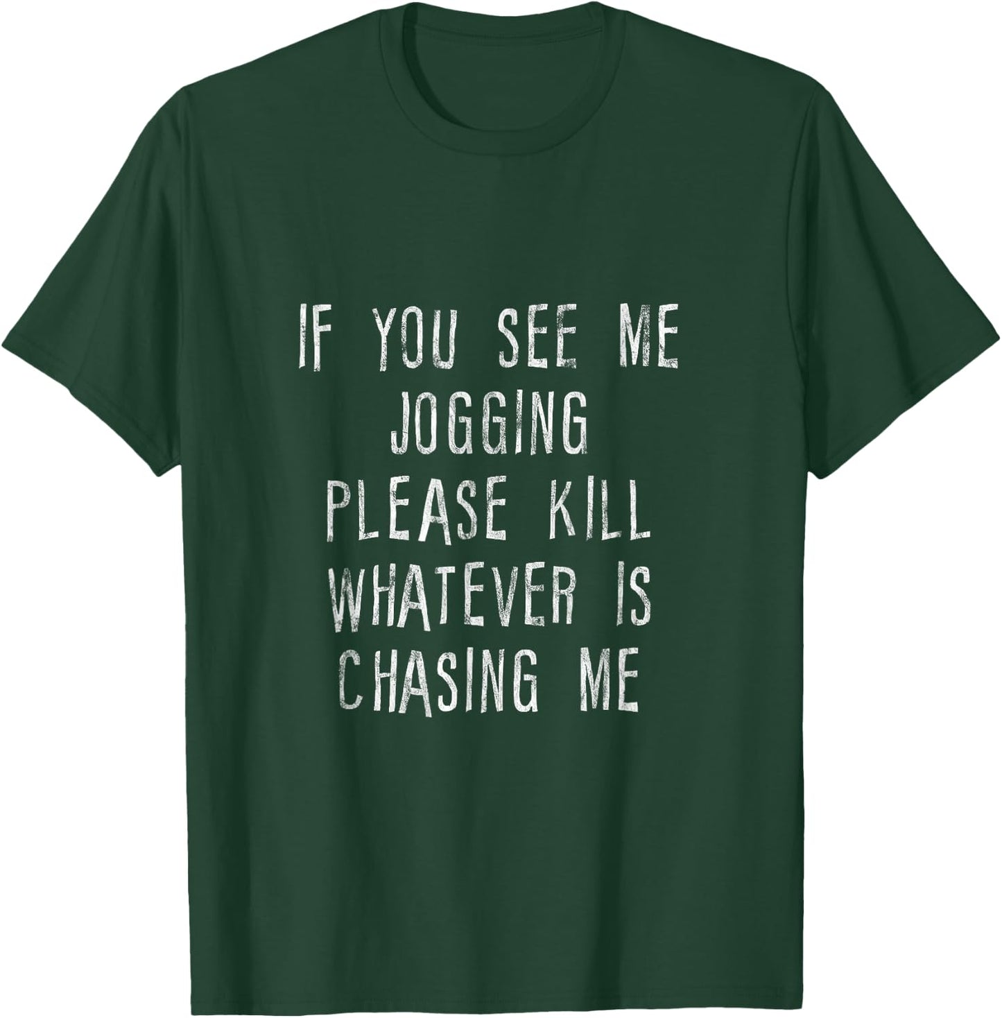 If You See Me Jogging, Please Kill Whatever Is Chasing Me T-Shirt - T-Shirt | Forest