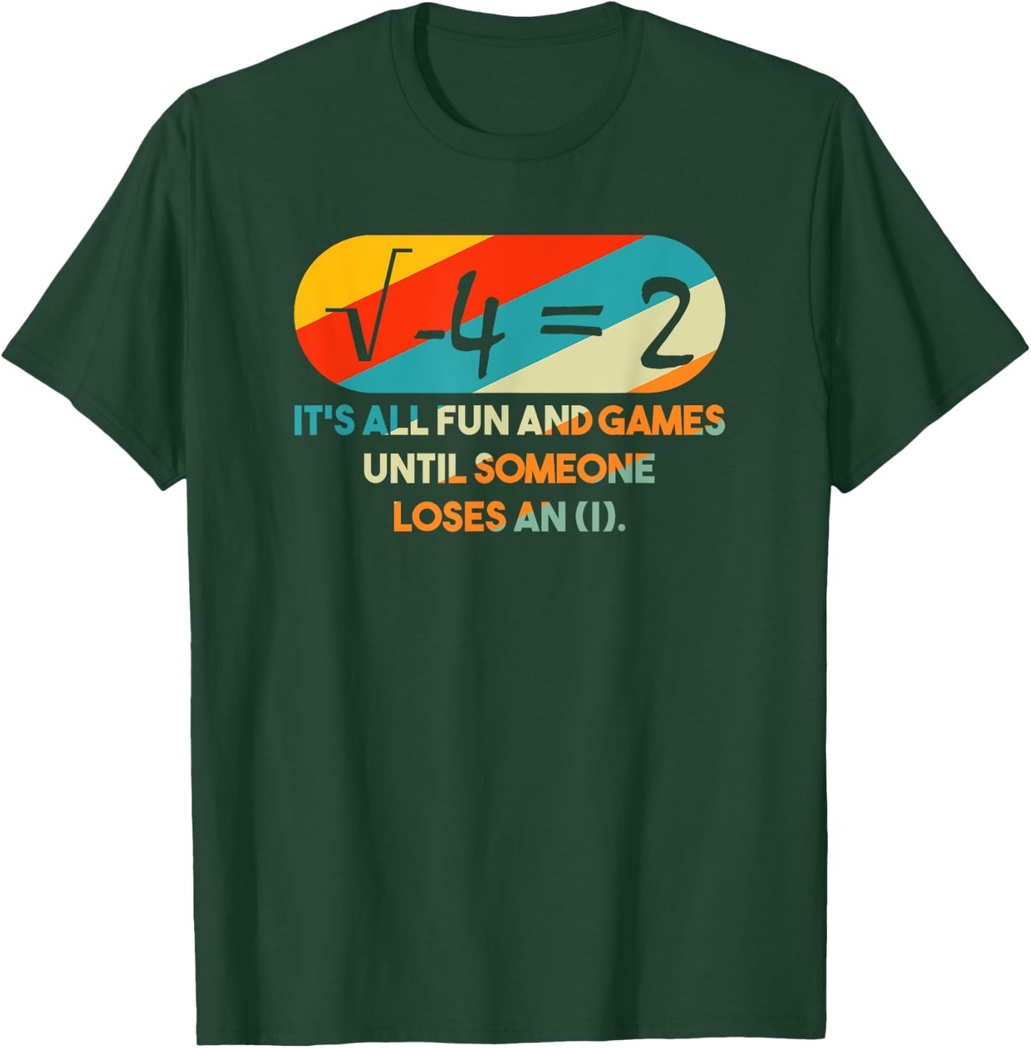 it's All Fun and Games Until Someone Loses An I Math Pun T-Shirt - T-Shirt | Forest