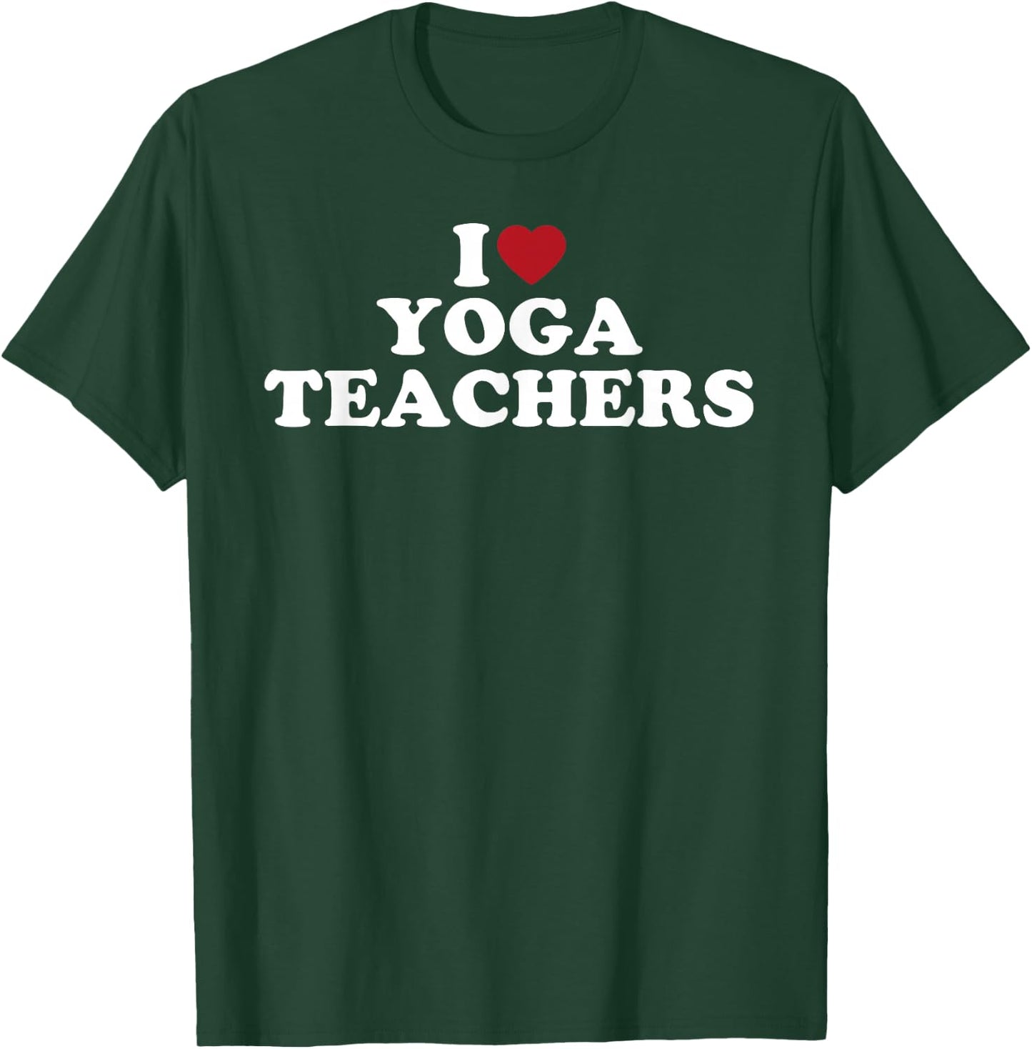 I Love Yoga Teachers, I Heart Yoga Teachers T-Shirt - T-Shirt | Forest