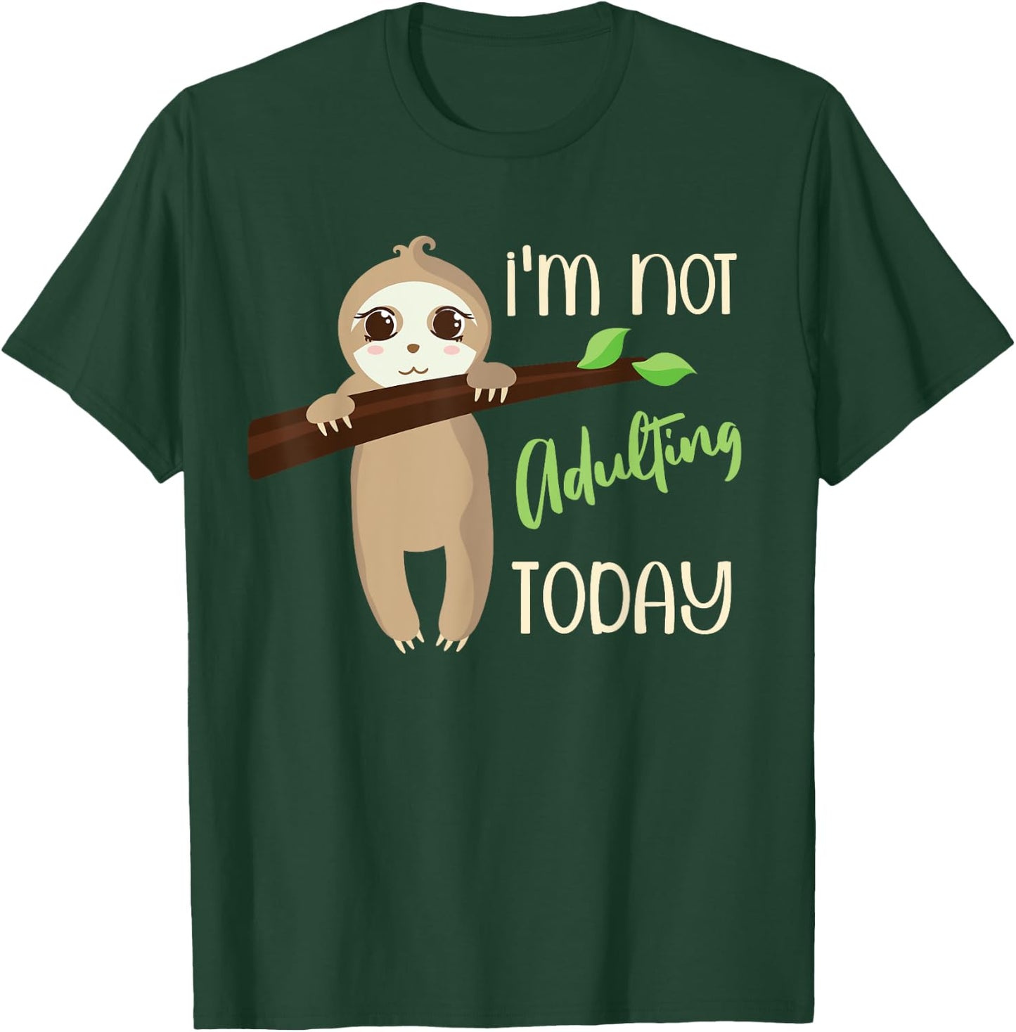 I'm Not Adulting Today, Cute Baby Sloth T-Shirt - T-Shirt | Forest