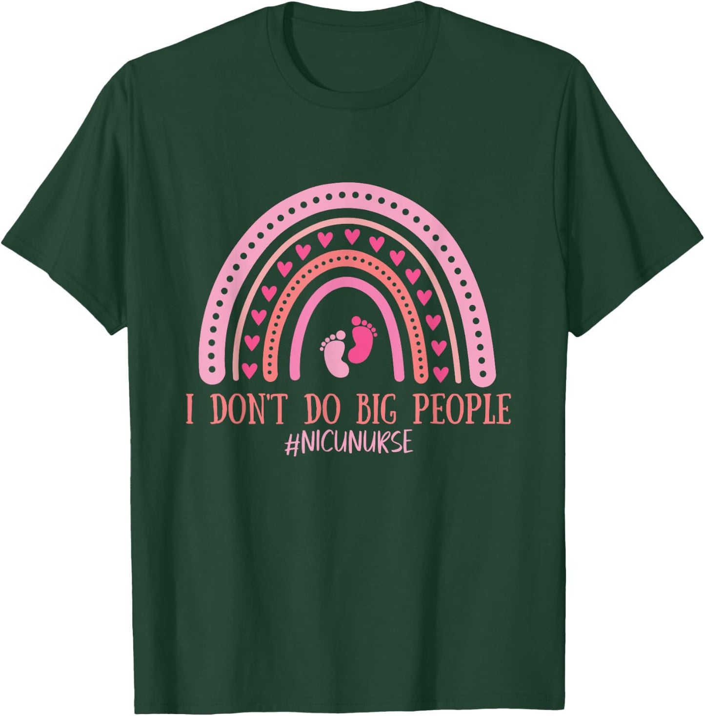 I Don't Do Big People NICU Nurse Infant Healthcare T-Shirt - T-Shirt | Forest