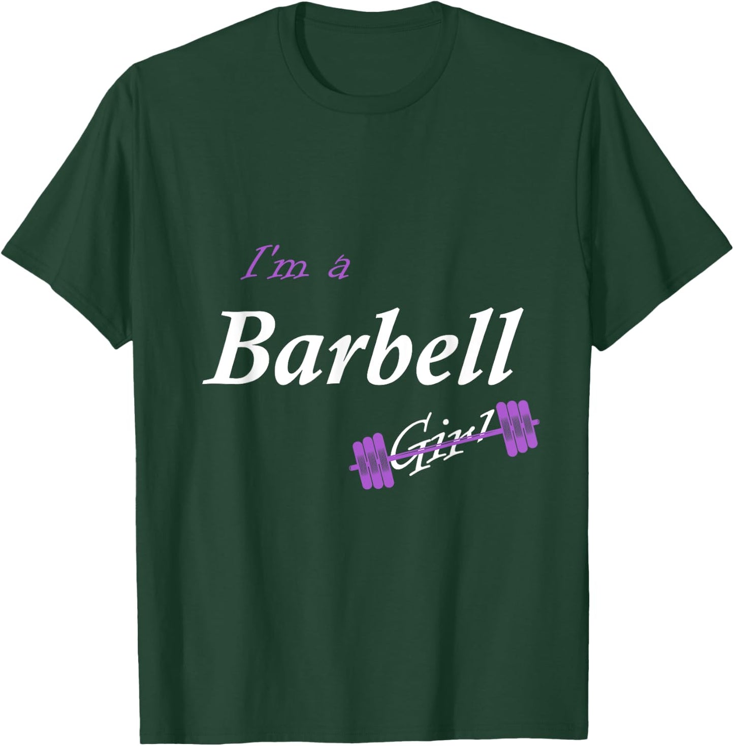 I'm a Barbell Girl T-Shirt - T-Shirt | Forest
