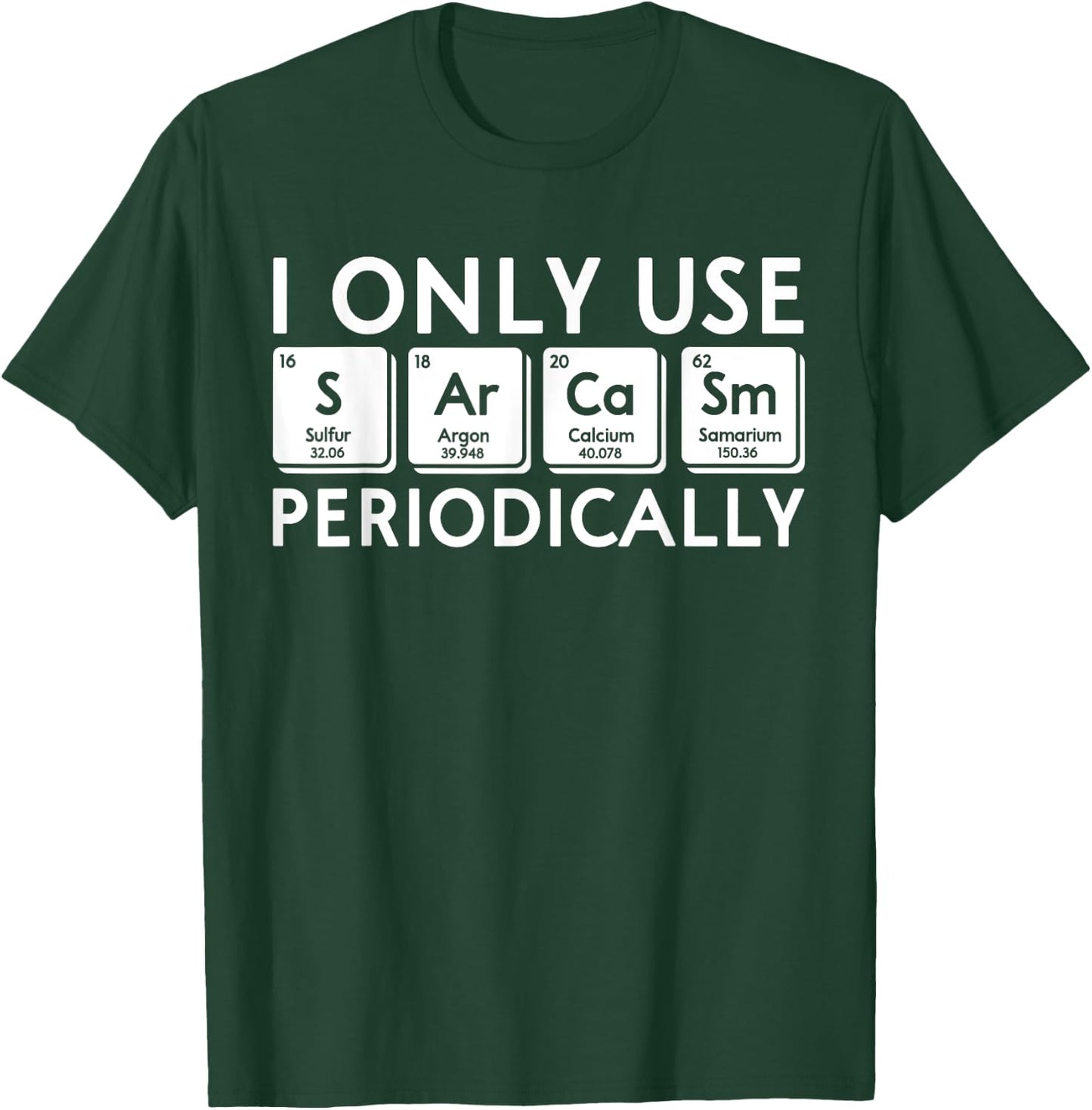 I Only Use Sarcasm Periodically Periodic Table Science Gifts T-Shirt - T-Shirt | Forest