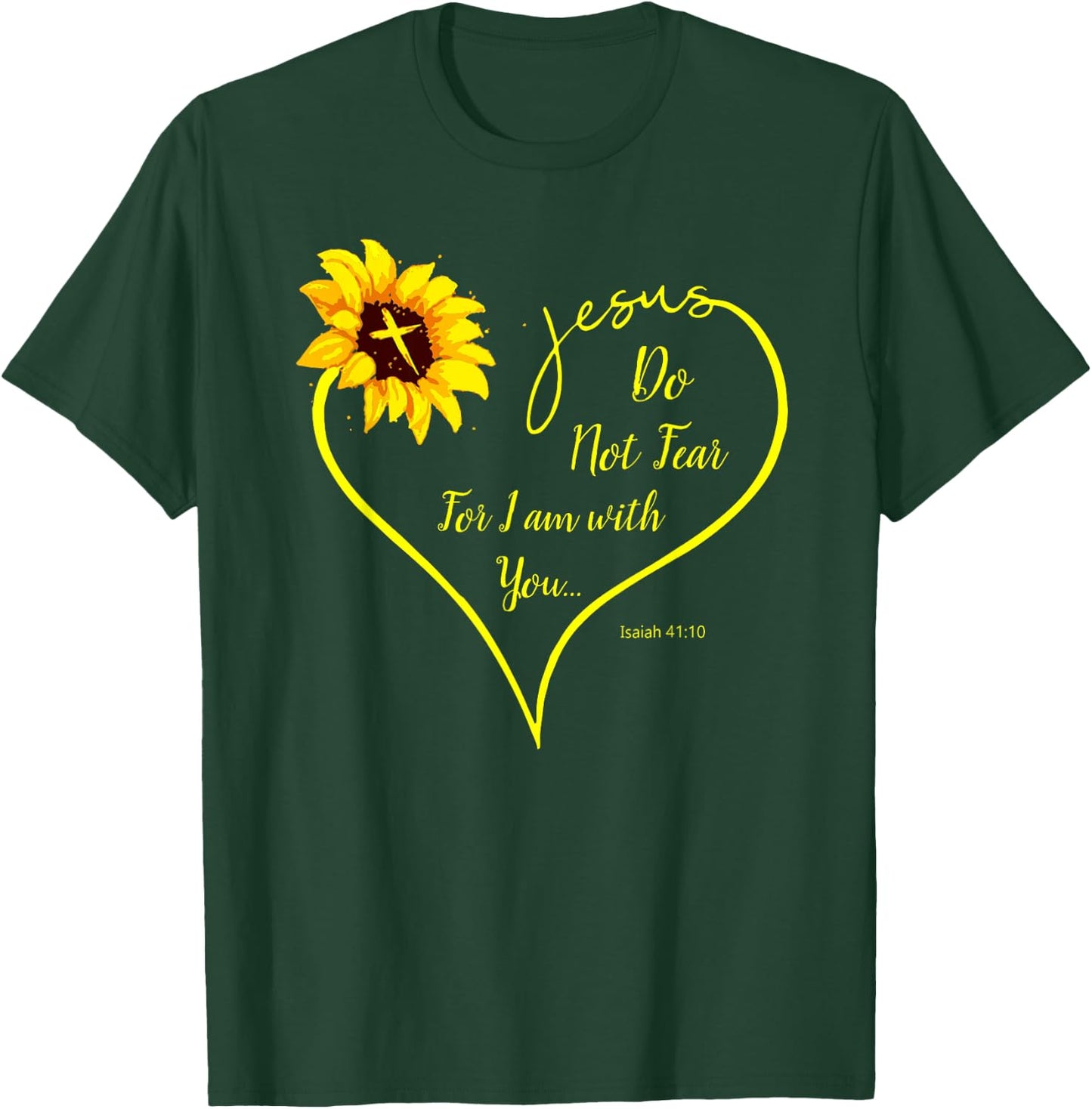 Do Not Fear For I Am With You Isaiah 41:10 Sunflower Decor T-Shirt - T-Shirt | Forest
