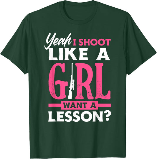 Yeah I Shoot Like A Girl Want A Lesson? Funny Girls Hunter T-Shirt - T-Shirt | Forest