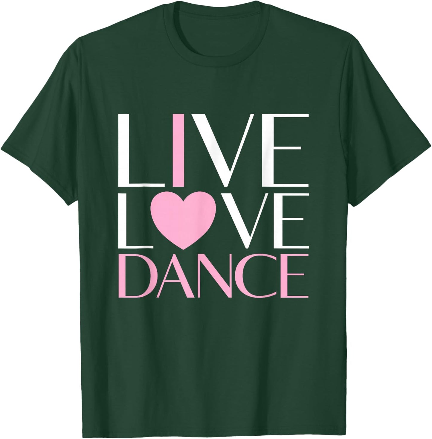 Live Love Dance I Love Dance Ballerina Ballet Gift Girl T-Shirt - T-Shirt | Forest