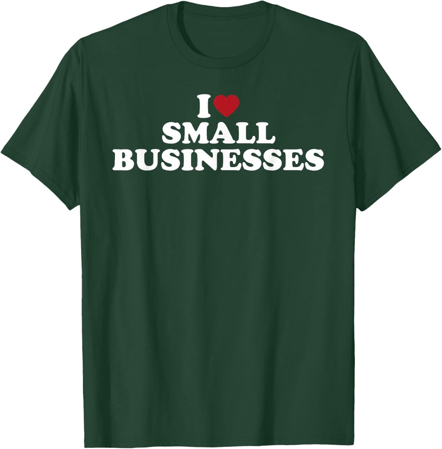 I Love Small Businesses Support Local Shops Heart Graphic T-Shirt - T-Shirt | Forest