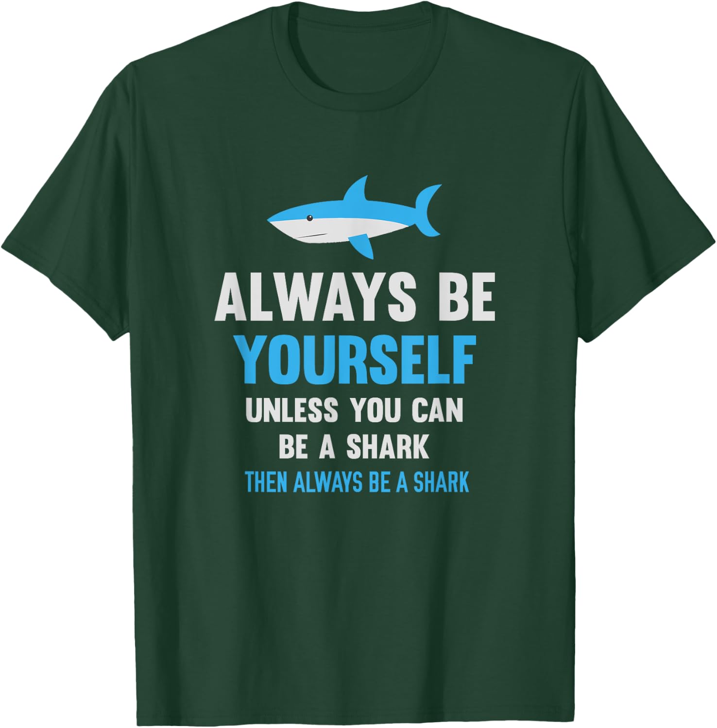 Always Be Yourself Unless You Can Be A Shark Cute Swimming T-Shirt - T-Shirt | Forest