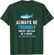 Always Be Yourself Unless You Can Be A Shark Cute Swimming T-Shirt - T-Shirt | Forest