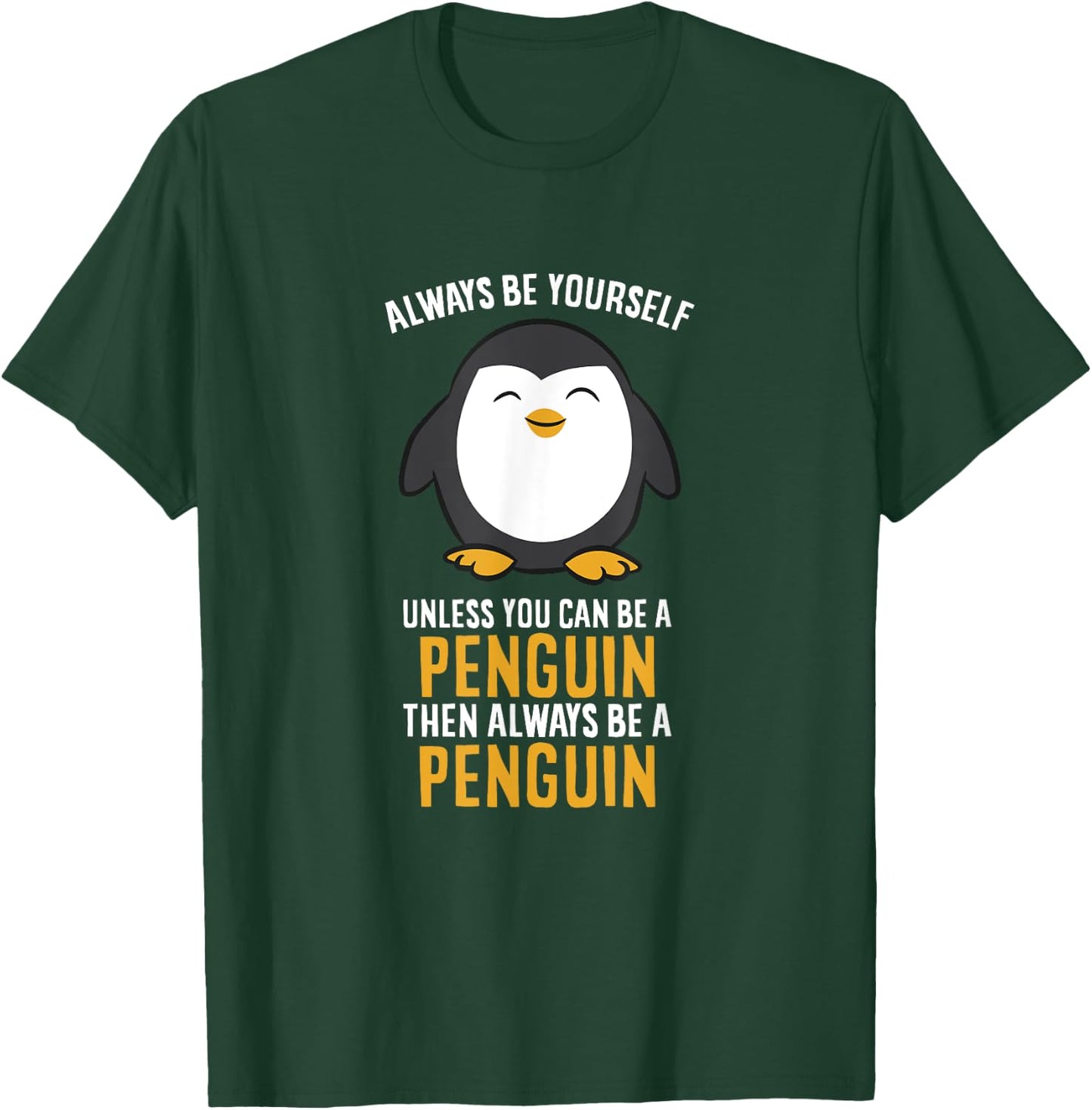 Always Be Yourself Unless You Can Be A Penguin T-Shirt - T-Shirt | Forest