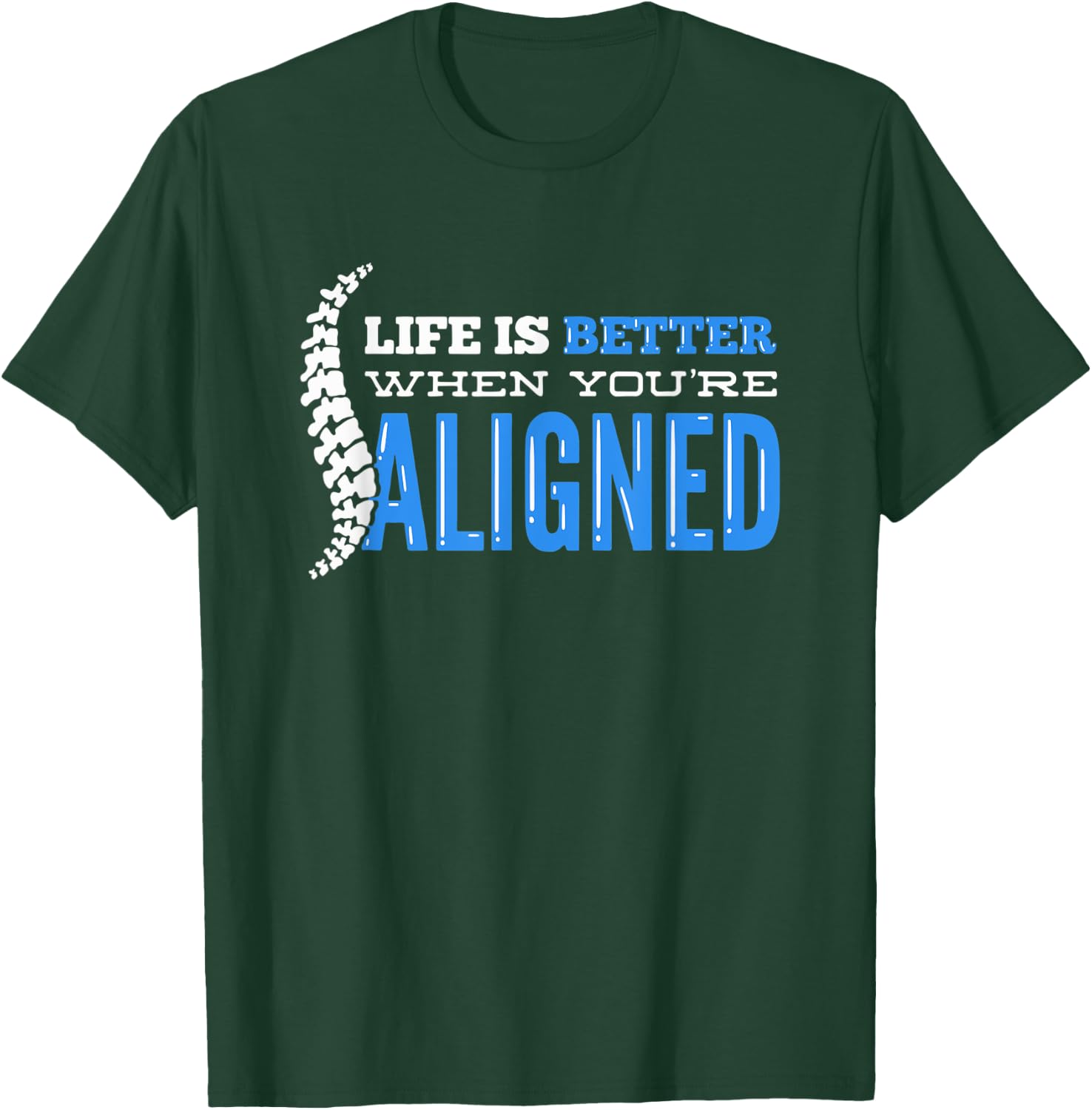Life Is Better When You're Aligned - Funny Chiropractor T-Shirt - T-Shirt | Forest
