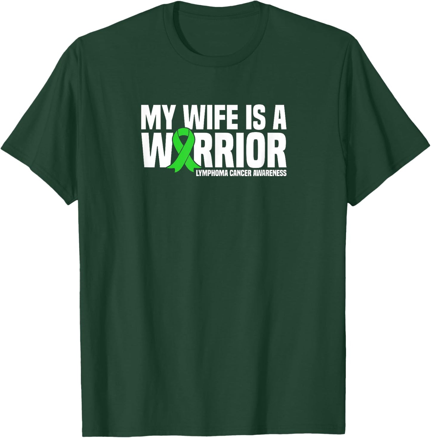 My Wife is a Warrior Green Ribbon Lymphoma Cancer Awareness T-Shirt - T-Shirt | Forest