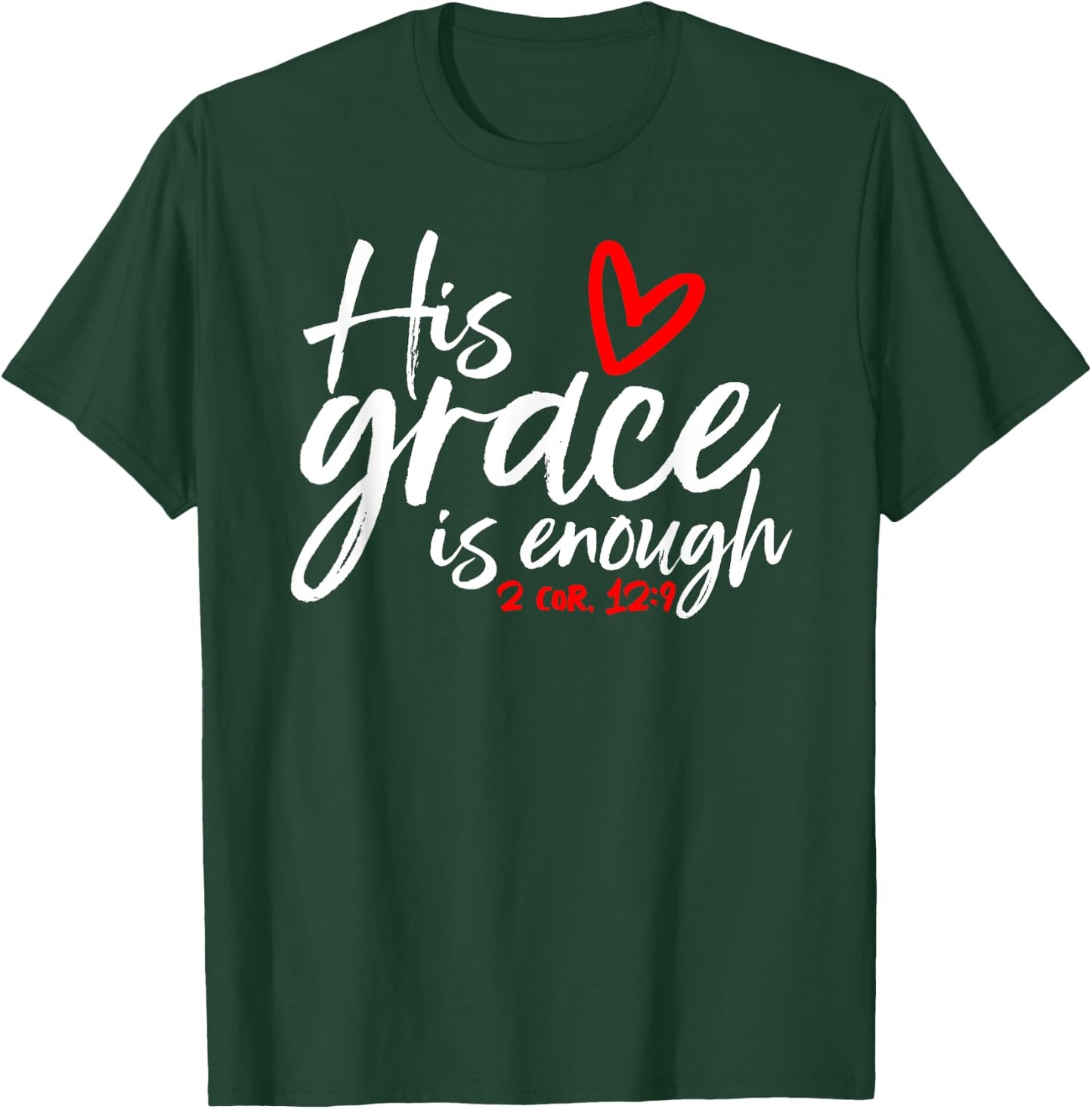 2 Corinthians 12:9 - His Grace is Enough Heart Graphic T-Shirt - T-Shirt | Forest
