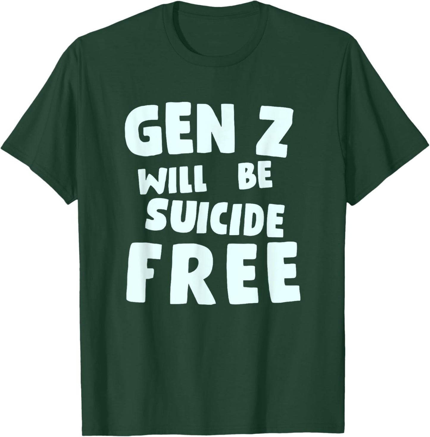 Gen Z Will Be Suicide Free Apparel T-Shirt - T-Shirt | Forest