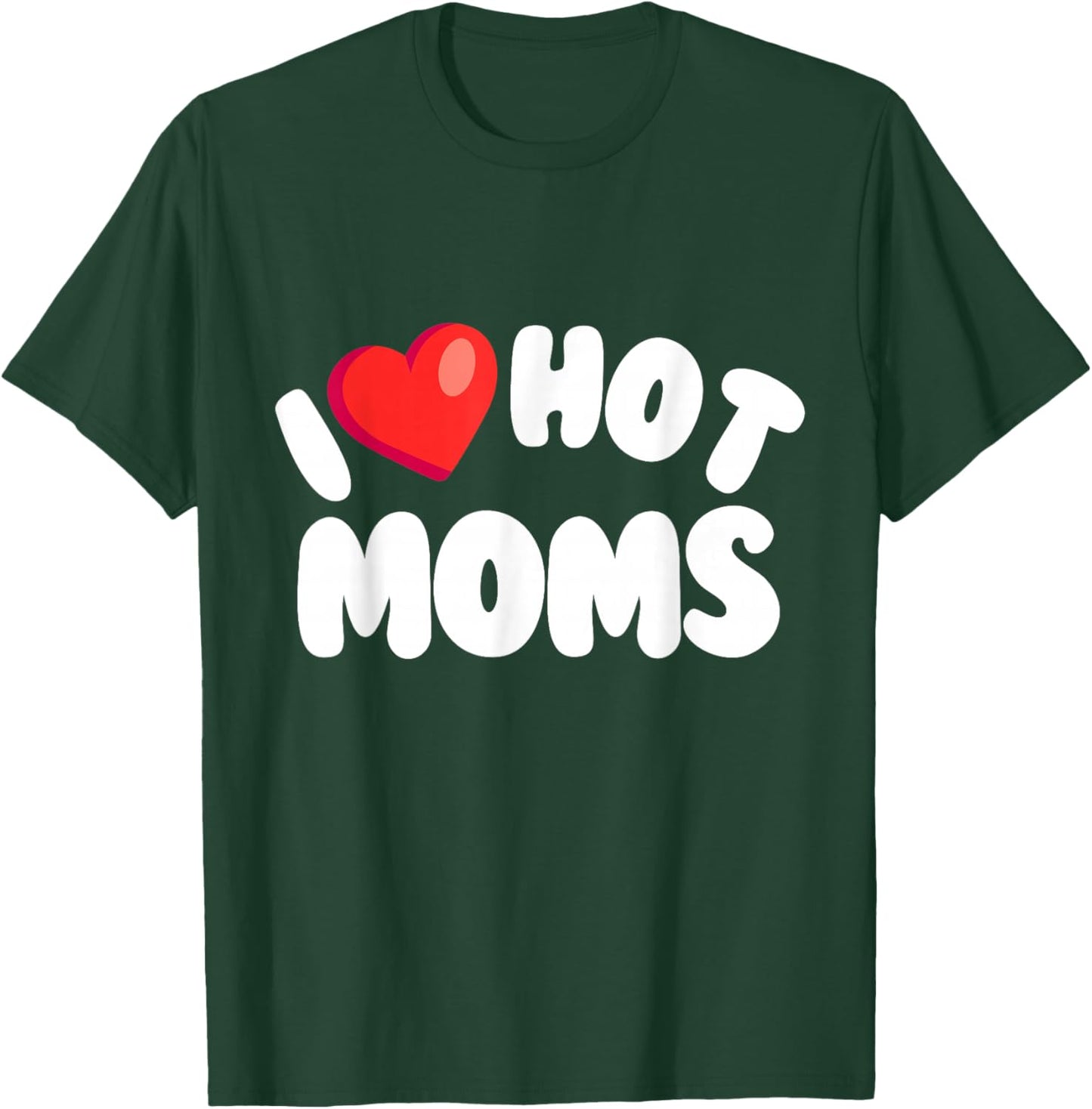 I Love Hot Moms, Funny Valentine's, Cool Retro Love Design T-Shirt - T-Shirt | Forest