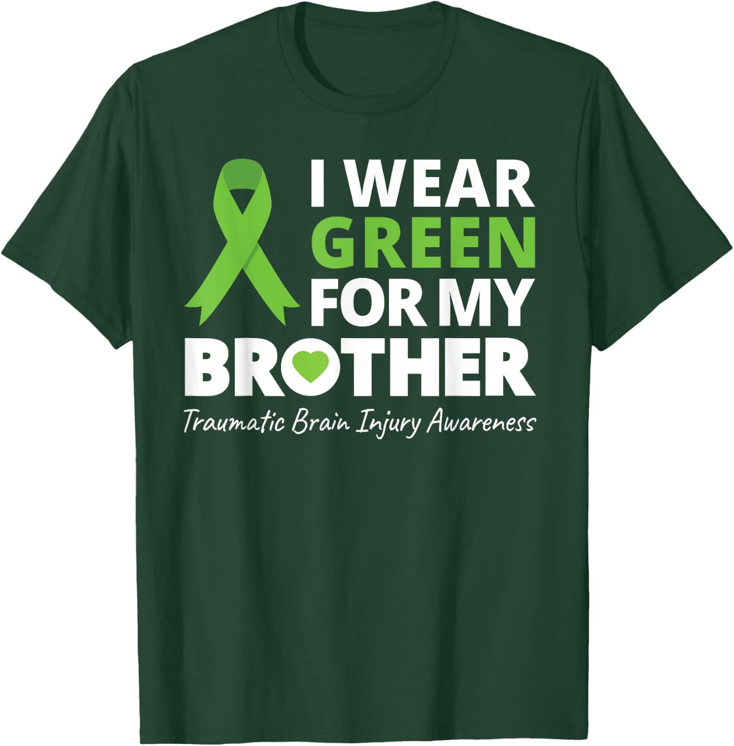 I Wear Green For My Brother T Shirt TBI Awareness Ribbon T-Shirt - T-Shirt | Forest