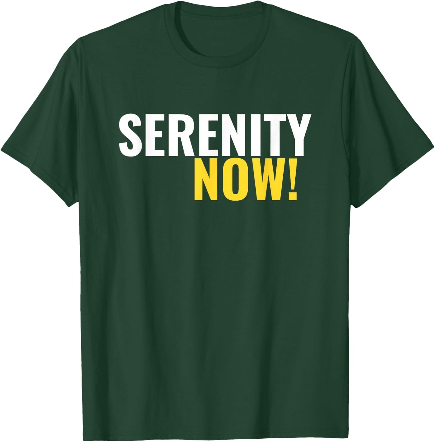 Serenity Now! T-Shirt - T-Shirt | Forest