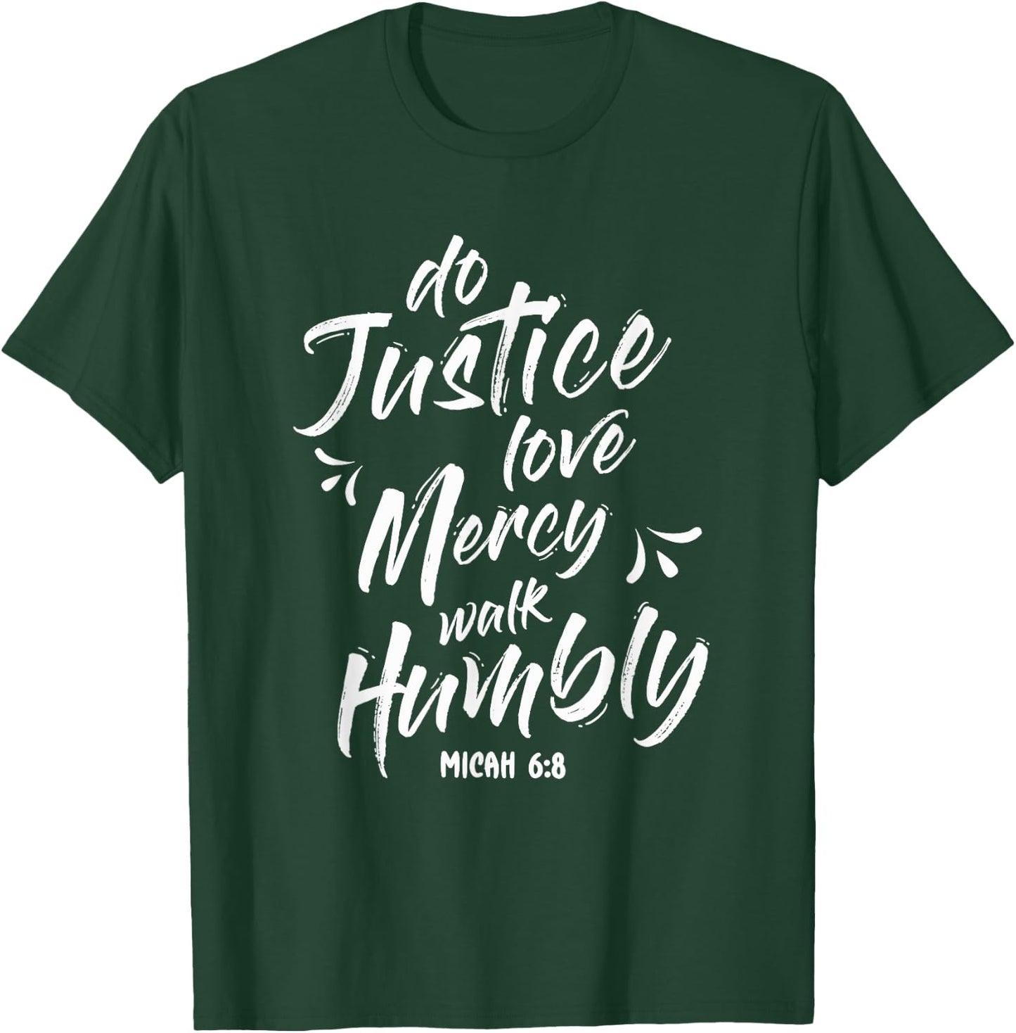 Do Justice Love Mercy Walk Humble Go Micah 6:8 T-Shirt - T-Shirt | Forest