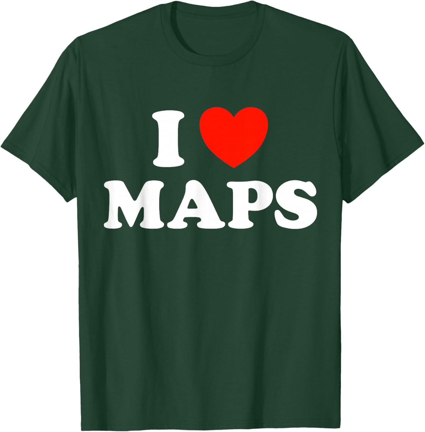 I Love Maps Funny Atlas Geographical Book Globe Navigate Fan T-Shirt - T-Shirt | Forest
