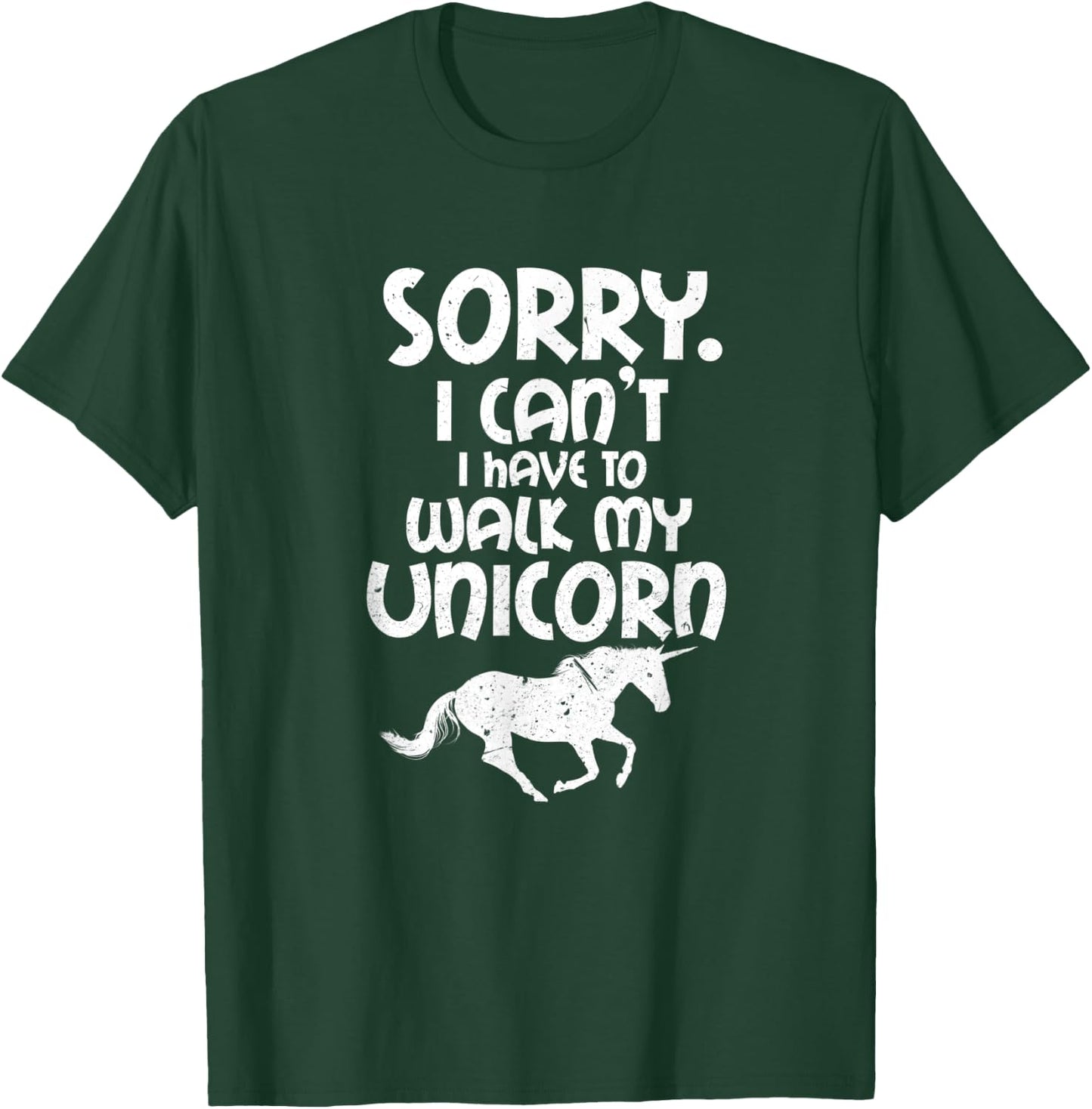 Sorry I Can't I Have To Walk My Unicorn Funny Unicorns T-Shirt - T-Shirt | Forest