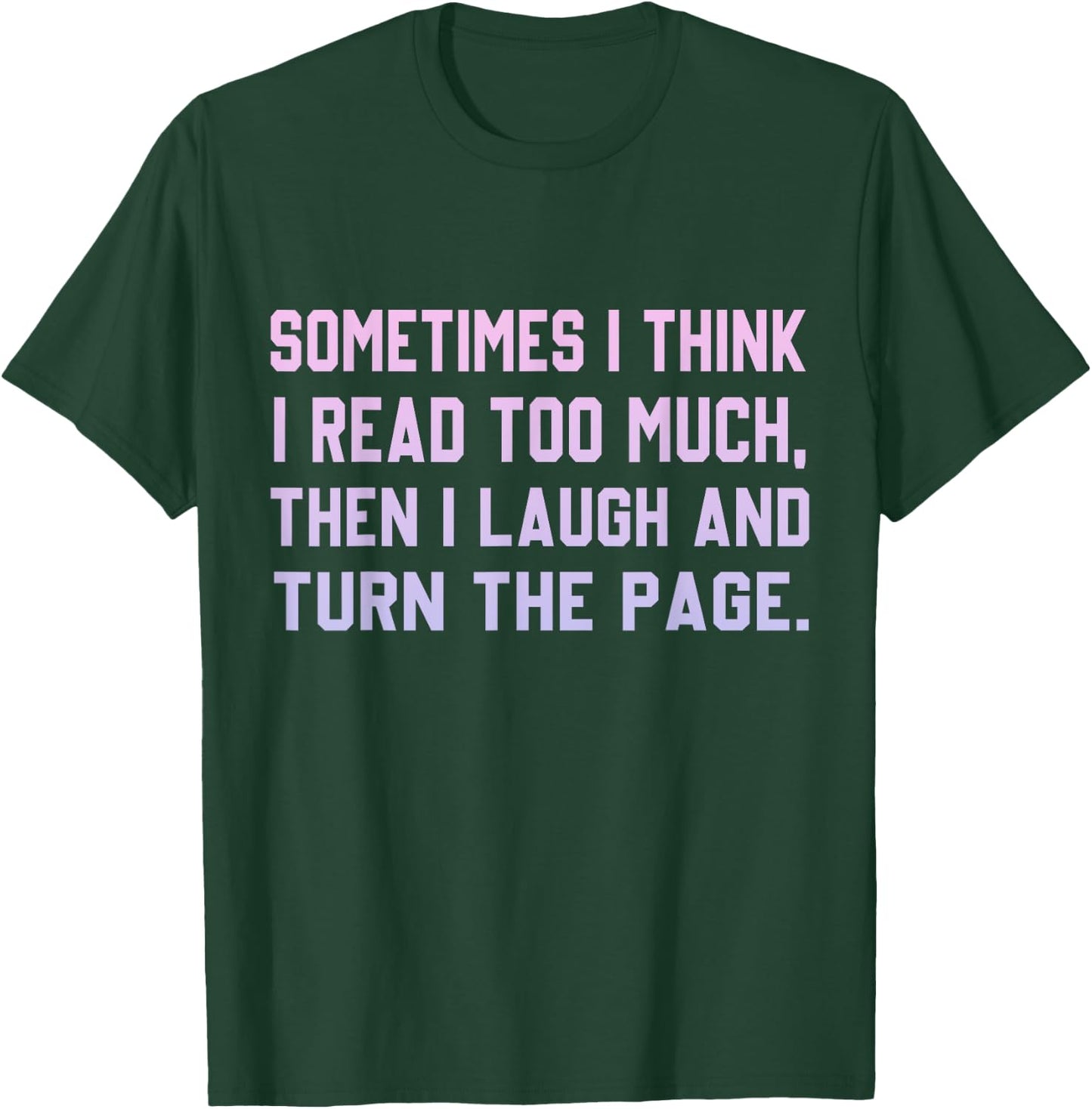 Sometimes I Think I Read Too Much T-Shirt - T-Shirt | Forest