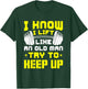 I Know I Lift Like An Old Man Try To Keep Up Gym Fitness T-Shirt - T-Shirt | Forest