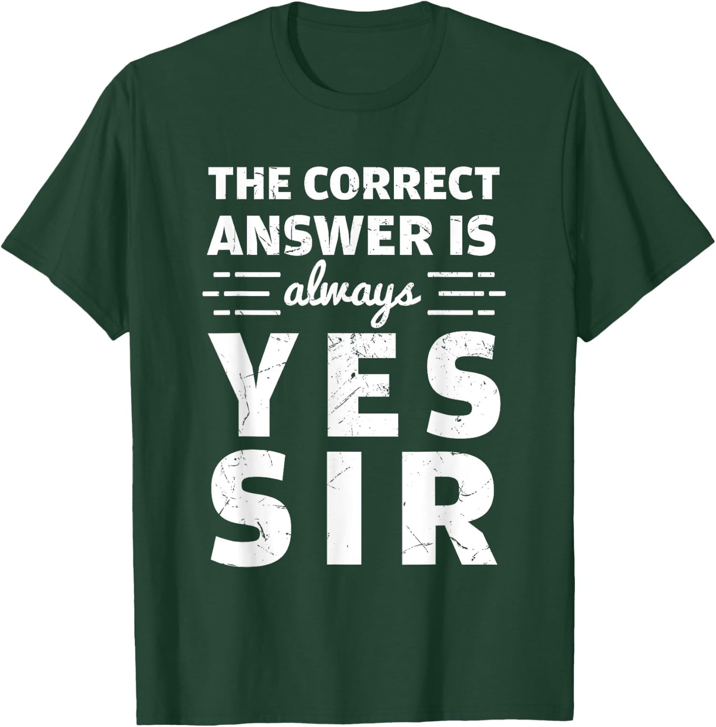 Funny The Correct Answer Is Always Yes Sir History Lovers T-Shirt - T-Shirt | Forest