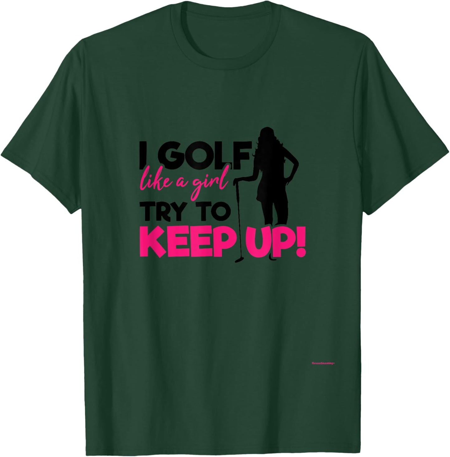 I Golf like a Girl try to Keep up - A Great Golf Lover Gift T-Shirt - T-Shirt | Forest