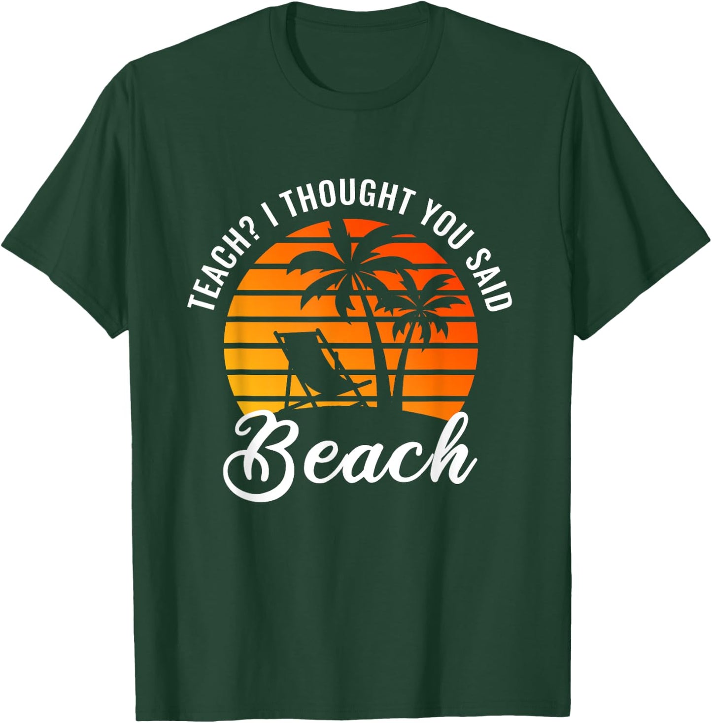 Teach I Thought You Said Beach Teacher Summer Vacation Women T-Shirt - T-Shirt | Forest