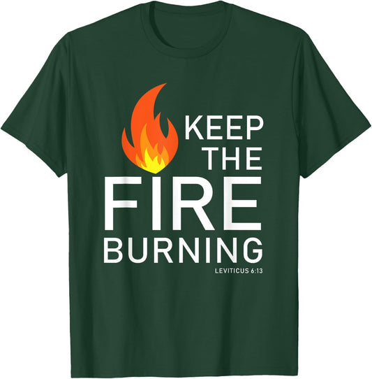 Christian gift Bible verse word of God Keep the Fire Burning T-Shirt - T-Shirt | Forest