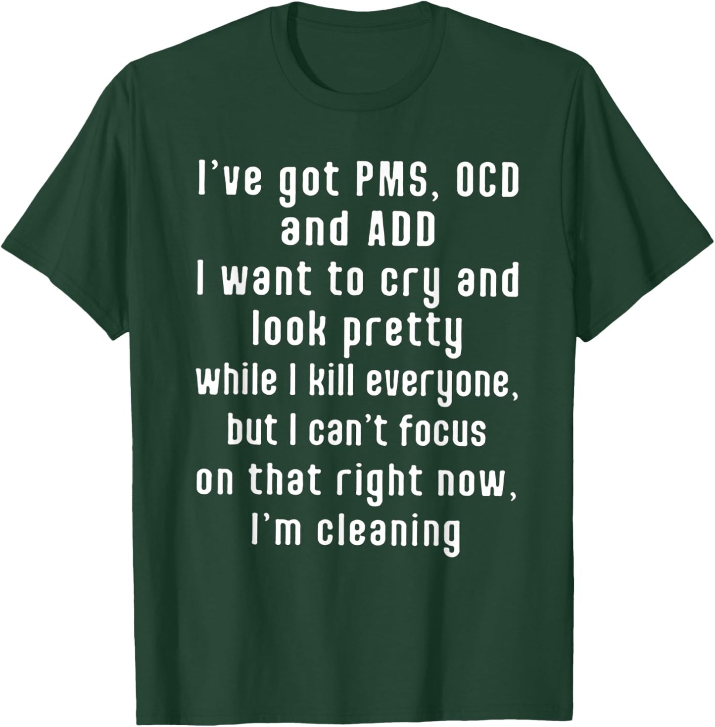 I've got PMS OCD and ADD I Want To Cry And Look Pretty T-Shirt - T-Shirt | Forest
