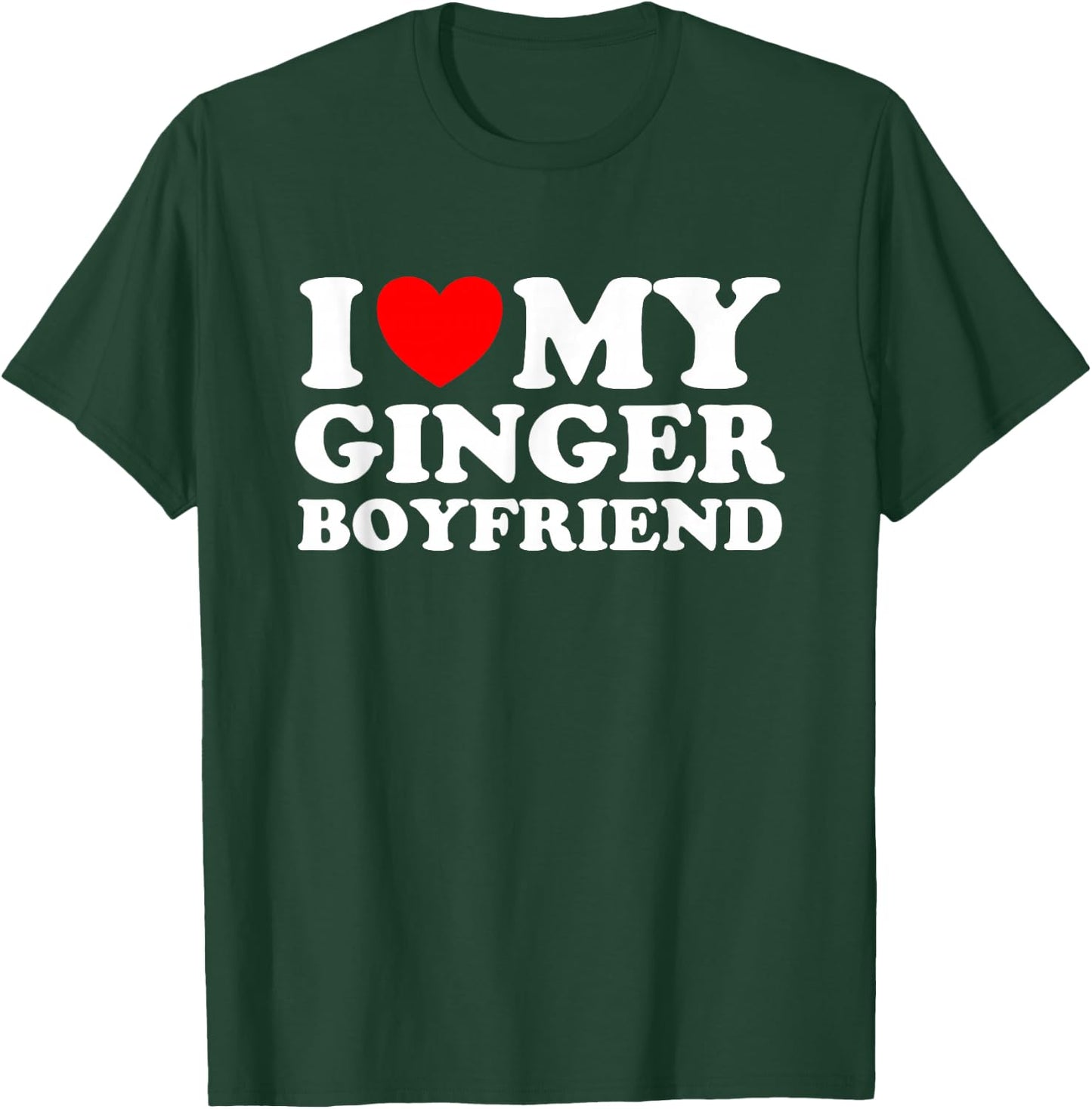 I love my Ginger Boyfriend I heart my Ginger Boyfriend T-Shirt - T-Shirt | Forest