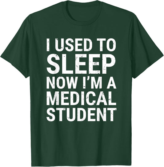 I Used To Sleep Now I'm A Medical Student Funny Med School T-Shirt - T-Shirt | Forest