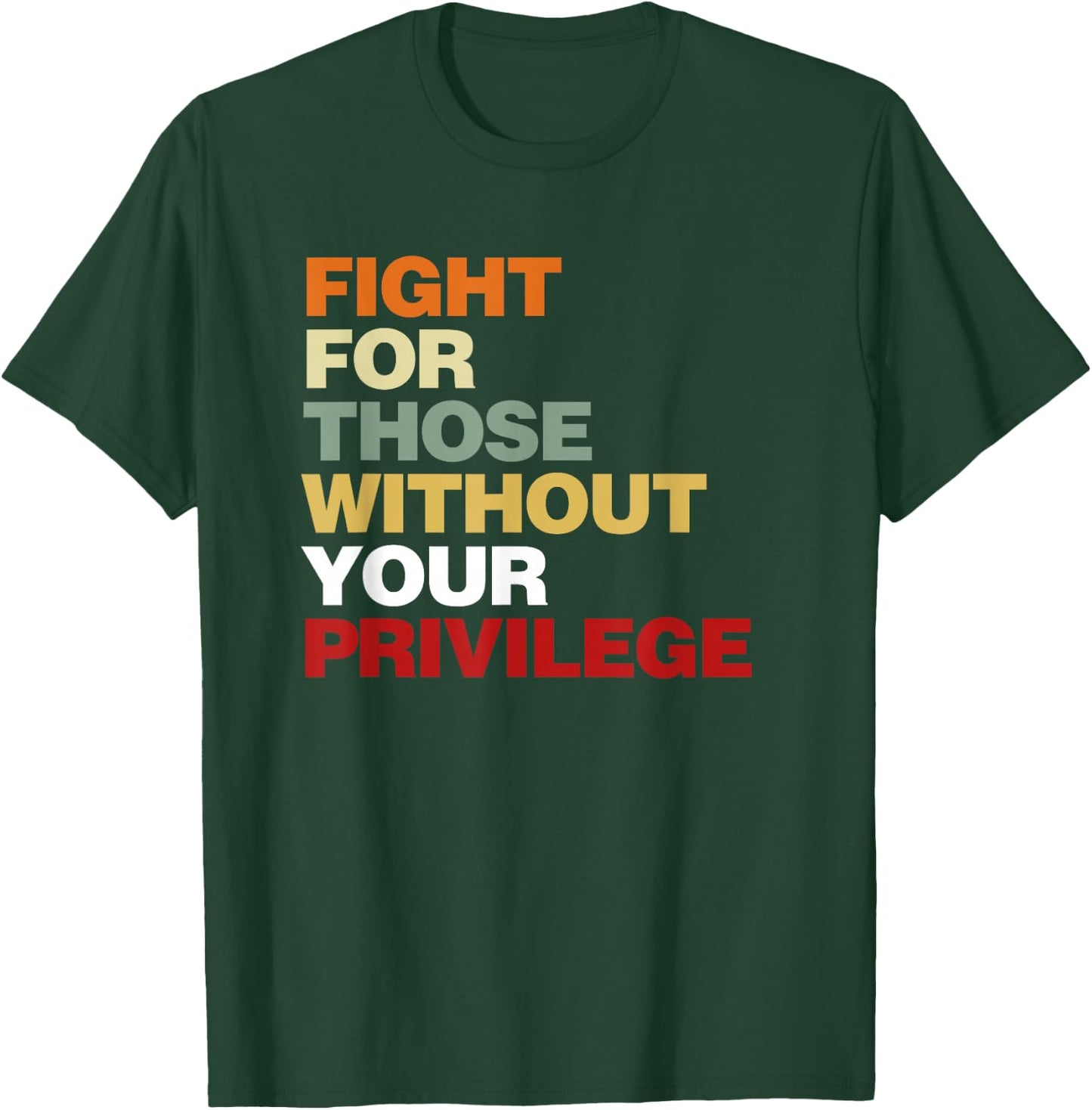 Fight for Those Without Your Privilege Civil Rights T-Shirt - T-Shirt | Forest