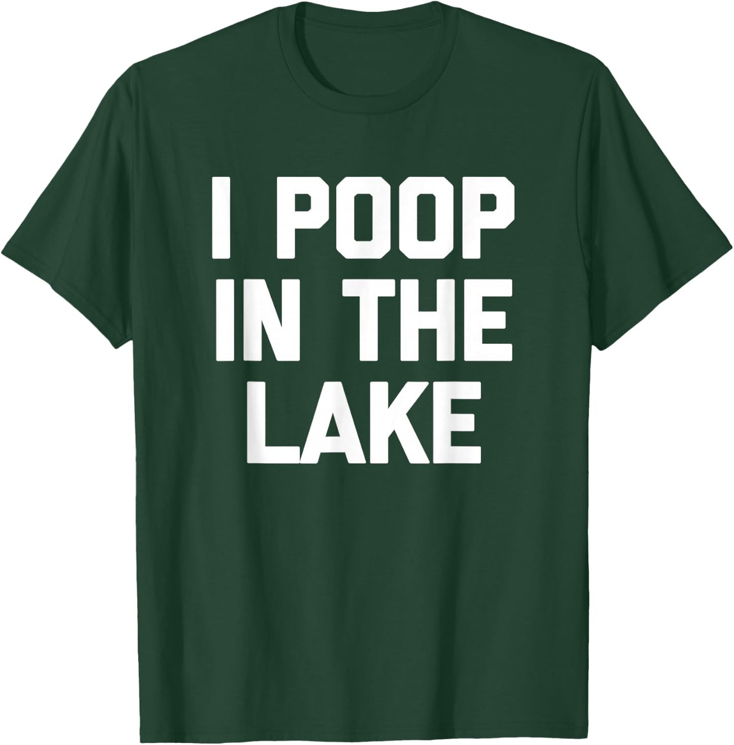 I Poop In The Lake funny saying sarcastic cute Lake T-Shirt - T-Shirt | Forest
